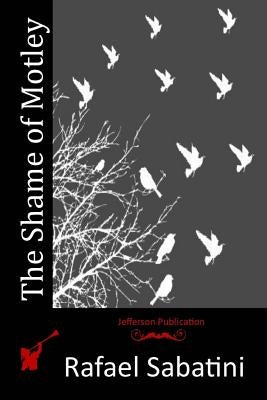 The Shame of Motley by Sabatini, Rafael