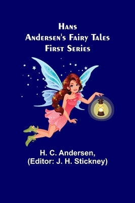 Hans Andersen's Fairy Tales. First Series by C. Andersen, H.