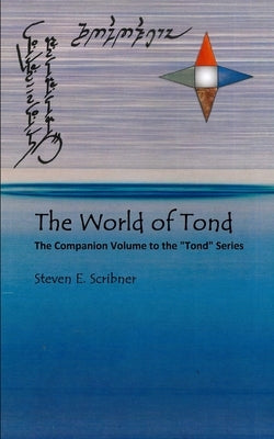The World of Tond: The Companion Volume to the Tond Series by Scribner, Steven E.