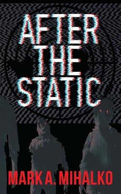 After the Static by Mihalko, Mark A.