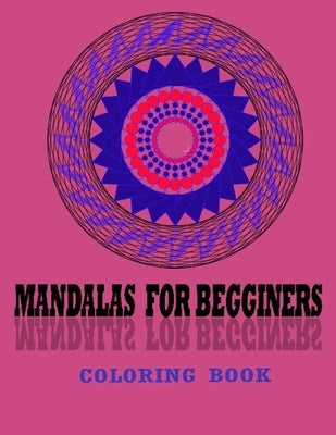 mandalas for begginers coloring book: The Art of Mandala Adult Coloring Book Featuring Beautiful Mandalas by Art, Stylle