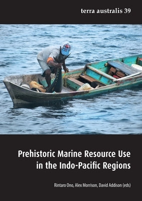 Prehistoric Marine Resource Use in the Indo-Pacific Regions by Ono, Rintaro