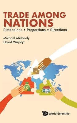 Trade Among Nations: Dimensions; Proportions; Directions by Michaely, Michael