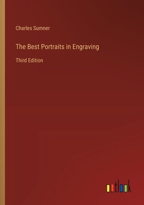 The Best Portraits in Engraving: Third Edition by Sumner, Charles