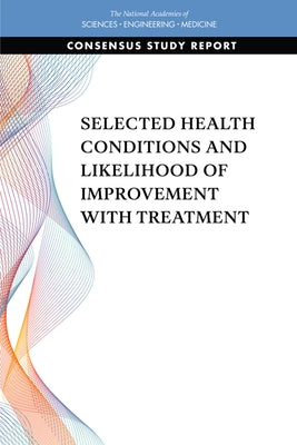 Selected Health Conditions and Likelihood of Improvement with Treatment by National Academies of Sciences Engineeri