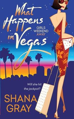 What Happens in Vegas by Gray, Shana