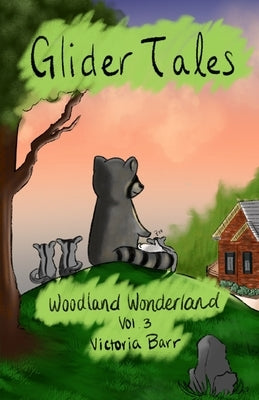 Glider Tales: Volume 3: Woodland Wonderland by Barr, Victoria