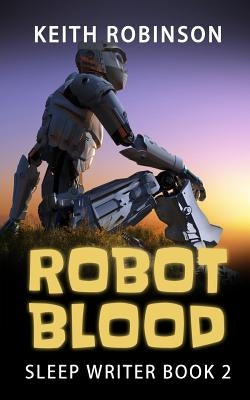 Robot Blood (Sleep Writer Book 2) by Robinson, Keith