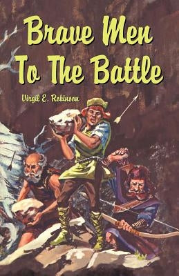Brave Men to the Battle by Robinson, Virgil