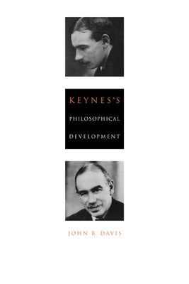 Keynes's Philosophical Development by Davis, John B.