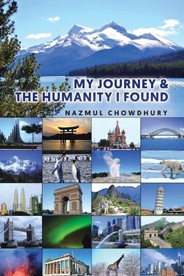 My Journey & The Humanity I Found by Chowdhury, Nazmul