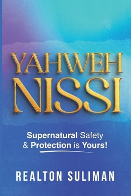 Yahweh Nissi: Supernatural Safety & Protection is Yours by Suliman, Realton