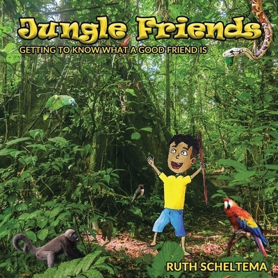 Jungle Friends: Getting to Know What a Good Friend Is by Scheltema, Ruth