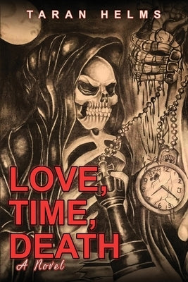 Love, Time, Death by Helms, Taran