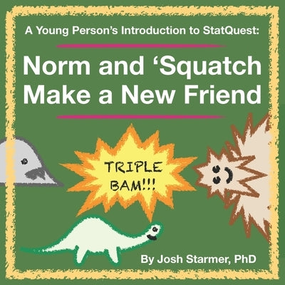 Norm and 'Squatch Make a New Friend: A Young Person's Introduction to StatQuest by Starmer, Josh