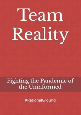 Team Reality: Fighting the Pandemic of the Uninformed by @Covidtweets