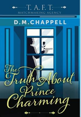 The Truth About Prince Charming by Chappell, D. M.