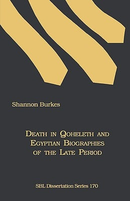 Death in Qoheleth and Egyptian Biographies of the Late Period by Burkes, Shannon