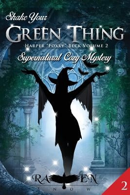 Shake Your Green Thing: Supernatural Witch Cozy Mystery by Snow, Raven