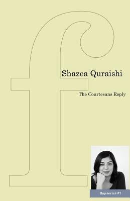 The Courtesans Reply by Quraishi, Shazea