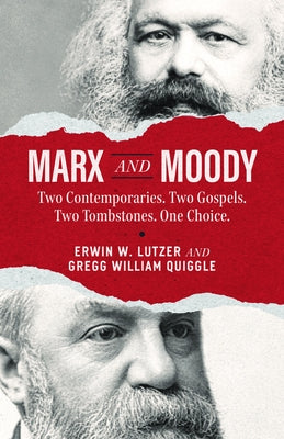 Marx and Moody: Two Contemporaries. Two Gospels. Two Tombstones. One Choice. by Lutzer, Erwin W.