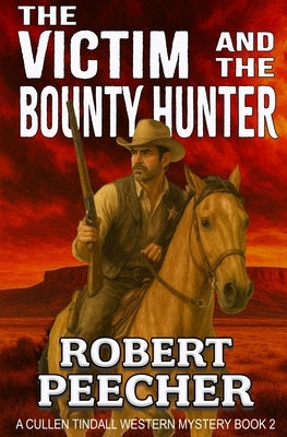 The Victim and the Bounty Hunter: A Western Frontier Adventure by Peecher, Robert