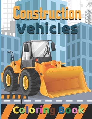 Construction vehicles Coloring Book: Monster, Garbage Trucks, and More. For Toddlers, Preschoolers, Ages 3-8, by Cvcafnan, Publisher
