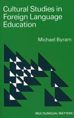 Cultural Studies in Foreign Language Education by Byram, Michael