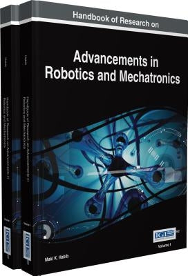 Handbook of Research on Advancements in Robotics and Mechatronics, 2 VOLUME by Habib, Maki K.