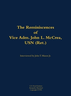 The Reminiscences of Vice Adm. John L. McCrea, USN (Ret.): 1891-1990 by McCrea, John L.
