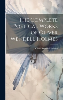 The Complete Poetical Works of Oliver Wendell Holmes by Holmes, Oliver Wendell