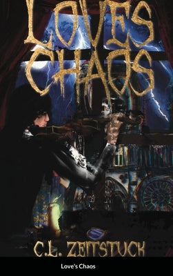 Love's Chaos: A Sequel to Lost Chaos by Zeitstück, C. L.