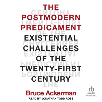 The Postmodern Predicament: Existential Challenges of the Twenty-First Century by Ackerman, Bruce