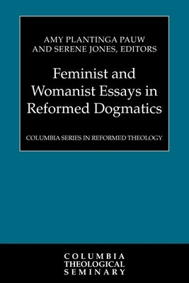 Feminist and Womanist Essays in Reformed Dogmatics by Pauw, Amy Plantinga