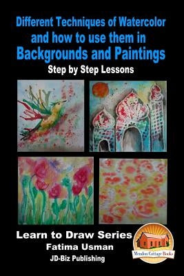 Different Techniques of Watercolor and how to use them in Backgrounds and Paintings - Step by Step Lessons by Davidson, John