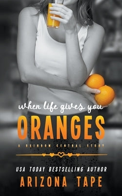 When Life Gives You Oranges by Tape, Arizona