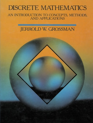 Discrete Mathematics: An Introduction to Concepts, Methods, and Applications by Grossman, Jerrold