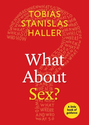 What about Sex?: A Little Book of Guidance by Haller, Tobias Stanislas