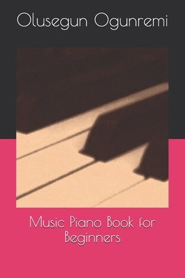 Music Piano Book for Beginners by Ogunremi, Olusegun Johnson