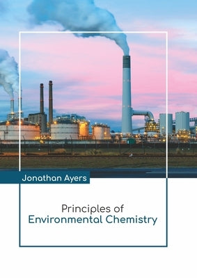Principles of Environmental Chemistry by Ayers, Jonathan
