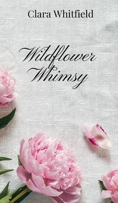 Wildflower Whimsy by Whitfield, Clara