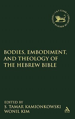 Bodies, Embodiment, and Theology of the Hebrew Bible by Kamionkowski, S. Tamar