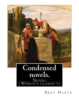 Condensed novels. By: Bret Harte (complete edition): Novel (World's classic's) by Harte, Bret