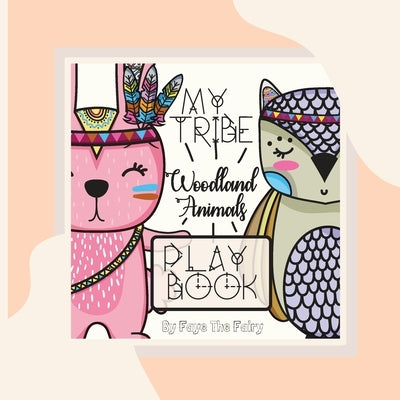 MY TRIBE; WOODLAND ANIMALS PLAY BOOK [Paperback Teacher Edition] by The Fairy, Faye