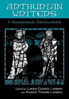 Arthurian Writers: A Biographical Encyclopedia by Lambdin, Laura