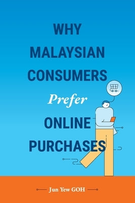 Why Malaysian Consumers Prefer Online Purchases by Goh, Jun Yew