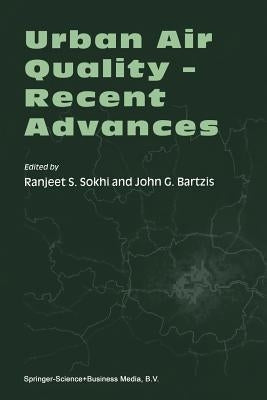 Urban Air Quality -- Recent Advances: Proceedings of the Third International Conference on Urban Air Quality -- Measurement, Modeling and Management L by Sokhi, Ranjeet S.