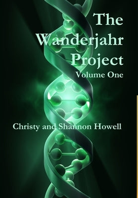 The Wanderjahr Project Volume One by Howell, Christy And Shannon