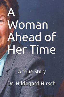 A Woman Ahead of Her Time by Hirsch, Peter M.