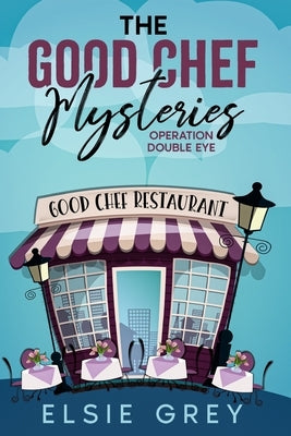 Operation Double Eye: The Good Chef Mysteries by Grey, Elsie